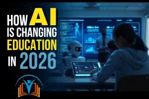 How AI Is Changing Education in 2026: Future of Learning Explained