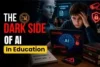 The Dark Side of AI in Education: Hidden Risks Students and Teachers Must Understand - Post Thumbnail