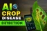 AI Crop Disease Detection: Transforming Modern Agriculture with Smart Technology