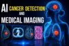 AI in Cancer Detection and Medical Imaging  - Post Thumbnail