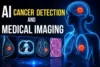 AI in Cancer Detection and Medical Imaging  - Post Thumbnail