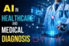 Artificial Intelligence in Healthcare and Medical Diagnosis: Transforming Modern Medicine - Post Thumbnail