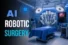 AI Robotic Surgery: Where Precision Meets Innovation