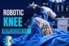Robotic Knee Replacement Surgery: Procedure, Benefits, Risks, and Recovery - Post Thumbnail